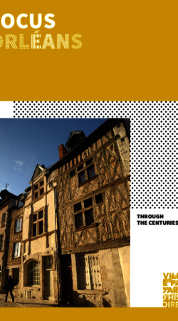 Focus : Orléans through the centuries